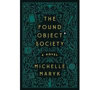 The Found Object Society: A Novel