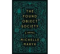 The Found Object Society : A Novel