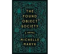 The Found Object Society: A Novel