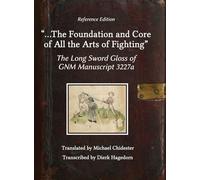 ...The Foundation and Core of All the Arts of Fighting: The Long Sword Gloss of GNM Manuscript 3227a