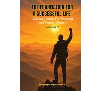 The Foundation for a Successful Life: Golden Truths for Personal & Family Growth