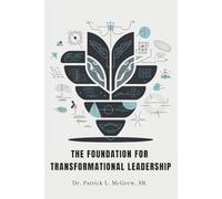 The Foundation For Transformational Leadership (The Foundation For A Transformational Leader)