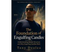 THE FOUNDATION OF ENGULFING CANDLES™: Understanding Market Structure and Why Engulfing Candles Wo: 1 (THE ENGULFING CANDLE MASTERY™ A 25-Book Forex Trading Master Series)