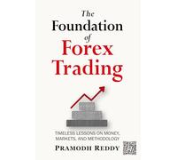 The Foundation of Forex Trading: Timeless Lessons on Money, Markets, and Methodology (HEDZ Forex Trilogy)