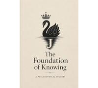 The Foundation of Knowing: A Philosophical Inquiry: 1