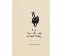 The Foundation of Knowing: A Philosophical Inquiry