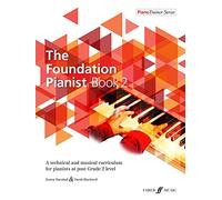 The Foundation Pianist Book 2, PianoTrainer Series: A technical and musical curriculum for pianists at post Grade 2 level