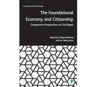 The Foundational Economy and Citizenship: Comparative Perspectives on Civil Repair (Civil Society and Social Change)