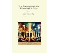 The Foundations (An Extravagant Play) (Classic Books)