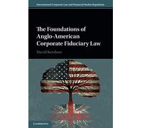 The Foundations of Anglo-American Corporate Fiduciary Law (International Corporate Law and Financial Market Regulation)