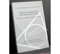 The Foundations of Architecture: Selections from the "Dictionnaire Raisonne"