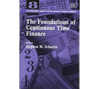 The Foundations of Continuous Time Finance (The International Library of Critical Writings in Financial Economics series)