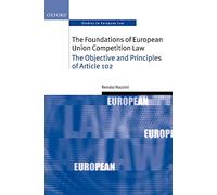 The Foundations of European Union Competition Law: The Objective and Principles of Article 102 (Oxford Studies in European Law)