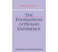 The Foundations of Human Experience: (Cw 293 & 66) Volume 1: v.1 (Foundations of Waldorf Education)