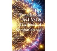 The Foundations of I AM & The Field of Consciousness (I AM Streams & Harmonic Templates)