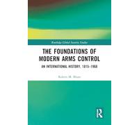 The Foundations of Modern Arms Control: An International History, 1815-1968 (Routledge Global Security Studies)