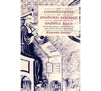 The Foundations of Modern Science in the Middle Ages: Their Religious, Institutional and Intellectual Contexts (Cambridge Studies in the History of Science)