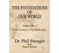 The Foundations of Our World, Volume I, from Creation to the Middle Ages