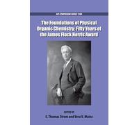 The Foundations of Physical Organic Chemistry: Fifty Years of the James Flack Norris Award (ACS Symposium Series)