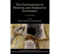 The Foundations of Positive and Normative Economics: A Handbook (Handbooks in Economic Methodologies)