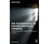 The Foundations of Postmetaphysical Thinking: Habermas and the History of Philosophy, Volume I: 1 (Antinomies)