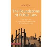 The Foundations of Public Law : Principles and Problems of Power in the British Constitution
