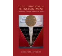 The Foundations of Re-Enchantment : Freemasonry, Theosophy, and the Occult Revival