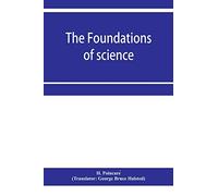 The foundations of science; Science and hypothesis, The value of science, Science and method