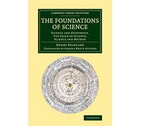 The Foundations of Science: Science And Hypothesis, The Value Of Science, Science And Method (Cambridge Library Collection - History of Science)