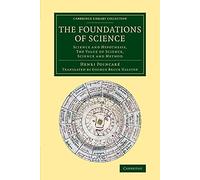 The Foundations of Science: Science And Hypothesis, The Value Of Science, Science And Method (Cambridge Library Collection - History of Science)