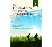 The Foundations of the Pilgrim's Transformation: Pilgrims on the Trails of Hope Series Book 1