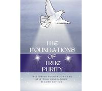 The Foundations of True Purity Second Edition (Blue Cover): Restoring Foundations and Resetting Generations