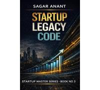 The Founder Legacy Code: How Startup Leaders Scale, Lead, and Build Companies That Outlast Them (Startup Master Series)