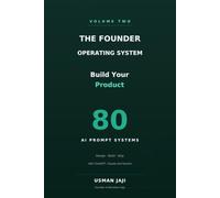 The Founder Operating System: Build Your Product, 80 AI Prompt Systems to Design and Build a Real Product with ChatGPT, Claude and Gemini