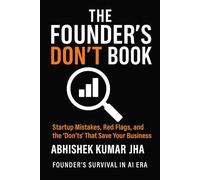 The Founder’s Don’t Book: Startup Mistakes, Red Flags, and the ‘Don’ts’ That Save Your Business