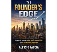 The Founder’s Edge: How small ventures build profit, control risk, and scale without investors (The Bootstrap Founder Series)