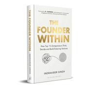 The Founder Within: How Top 1% Entrepreneurs Think, Decide and Build Enduring Ventures