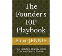The Founder's 10P Playbook: How to Build a Strategy-Driven Customer-Centric Business