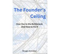 The Founder's Ceiling: How You're the Bottleneck, And How to Fix It