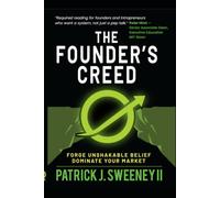 The Founder's Creed: Forge unshakable belief and dominate you market