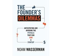 The Founder′s Dilemmas - Anticipating and Avoiding the Pitfalls That Can Sink a Startup (The Kauffman Foundation Series on Innovation and Entrepreneurship)