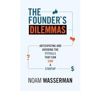 The Founder's Dilemmas: Anticipating and Avoiding the Pitfalls That Can Sink a Startup (The Kauffman Foundation Series on Innovation and Entrepreneurship): 13
