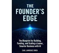 The Founder's Edge: The Blueprint for Building, Funding, and Scaling a Leaner, Smarter Startup Business with AI (Better Than Average Business)