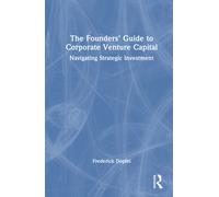The Founders’ Guide to Corporate Venture Capital : Navigating Strategic Investment