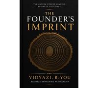 The Founder's Imprint: The Unseen Forces Shaping Business Outcomes