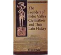 The Founders of Indus Valley Civilisation and Their Later History: No. 1 (The history of the indigenous people of India)