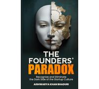 THE FOUNDERS PARADOX: Gain Insight into the Start-Up Realities, Transform Your Approach, and Shape a More Compassionate, Resilient, and Sustainable Future.