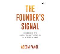 The Founder's Signal: Mastering the Art of Communication in a Noisy World