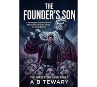 THE FOUNDER'S SON: A Psychological Suspense Novel of Mind Control, Forgotten Secrets, and Deadly Betrayal: 7 (THE FORGETTING HOUR SERIES)