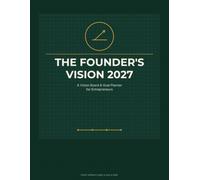 The Founder's Vision 2027: A Vision Board & Goal Planner for Entrepreneurs: Set Business Goals, Plan 90-Day Sprints, Track Revenue & Manifest Your Best Year - Dated Jan-Dec 2027